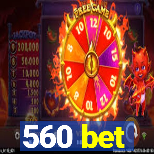 560 bet